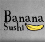 Banana Sushi